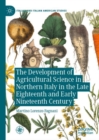 Image for The development of agricultural science in northern Italy in the late eighteenth and early nineteenth century