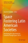 Image for Space fostering Latin American societies  : developing the Latin American continent through spacePart 4