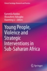 Image for Young People, Violence and Strategic Interventions in Sub-Saharan Africa