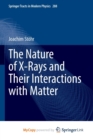 Image for The Nature of X-Rays and Their Interactions with Matter