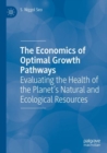 Image for The economics of optimal growth pathways  : evaluating the health of the planet&#39;s natural and ecological resources