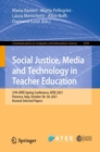 Image for Social Justice, Media and Technology in Teacher Education: 27th ATEE Spring Conference, ATEE 2021, Florence, Italy, October 28-29, 2021, Revised Selected Papers