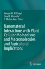 Image for Nanomaterial Interactions with Plant Cellular Mechanisms and Macromolecules and Agricultural Implications