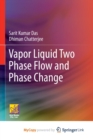 Image for Vapor Liquid Two Phase Flow and Phase Change