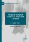 Image for The Black humanist tradition in anti-racist literature  : a fragile hope