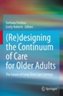 Image for (Re)designing the continuum of care for older adults  : the future of long-term care settings