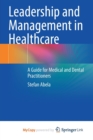 Image for Leadership and Management in Healthcare : A Guide for Medical and Dental Practitioners
