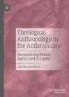 Image for Theological Anthropology in the Anthropocene: Reconsidering Human Agency and Its Limits