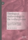 Image for Theological anthropology in the Anthropocene  : reconsidering human agency and its limits