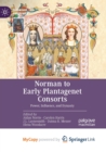 Image for Norman to Early Plantagenet Consorts : Power, Influence, and Dynasty