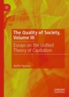 Image for The quality of societyVolume III,: Essays on the unified theory of capitalism