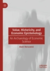 Image for Value, historicity, and economic epistemology: an archaeology of economic science