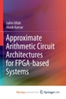 Image for Approximate Arithmetic Circuit Architectures for FPGA-based Systems