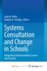 Image for Systems Consultation and Change in Schools : Integrating Implementation Science into Practice