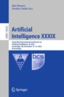 Image for Artificial intelligence XXXIX  : 42nd SGAI International Conference on Artificial Intelligence, AI 2022, Cambridge, UK, December 13-15, 2022, proceedings