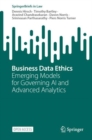 Image for Business Data Ethics : Emerging Models for Governing AI and Advanced Analytics