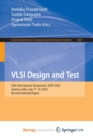 Image for VLSI Design and Test : 26th International Symposium, VDAT 2022, Jammu, India, July 17-19, 2022, Revised Selected Papers