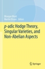 Image for p-adic Hodge Theory, Singular Varieties, and Non-Abelian Aspects