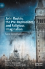 Image for John Ruskin, the Pre-Raphaelites, and Religious Imagination