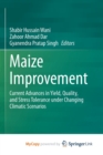 Image for Maize Improvement : Current Advances in Yield, Quality, and Stress Tolerance under Changing Climatic Scenarios