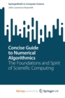 Image for Concise Guide to Numerical Algorithmics : The Foundations and Spirit of Scientific Computing