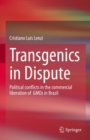 Image for Transgenics in dispute  : political conflicts in the commercial liberation of GMOs in Brazil
