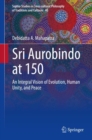 Image for Sri Aurobindo at 150  : an integral vision of evolution, human unity, and peace