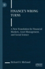 Image for Finance&#39;s wrong turns  : a new foundation for financial markets, asset management, and social science