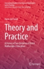 Image for Theory and practice  : a history of two centuries of Dutch mathematics education