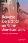 Image for Resource devastation on Native American lands  : toxic earth, poisoned people