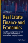Image for Real Estate Finance and Economics: A Guide to Securing Finance for Real Estate Project Development in Developed and Emerging Economies