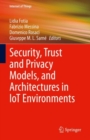 Image for Security, Trust and Privacy Models, and Architectures in IoT Environments