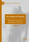 Image for The Problem of Property: Taking the Freedom of Nonowners Seriously