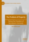Image for The problem of property  : taking the freedom of nonowners seriously