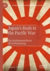 Image for Japan&#39;s rush to the Pacific War  : the institutional roots of overbalancing