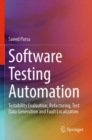 Image for Software Testing Automation : Testability Evaluation, Refactoring, Test Data Generation and Fault Localization