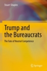 Image for Trump and the bureaucrats  : the fate of neutral competence