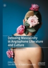 Image for Detoxing masculinity in anglophone literature and culture  : in search of good men