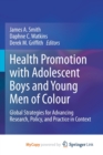 Image for Health Promotion with Adolescent Boys and Young Men of Colour : Global Strategies for Advancing Research, Policy, and Practice in Context
