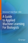 Image for A Guide to Applied Machine Learning for Biologists