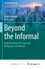 Image for Beyond the Informal : Understanding Self-Organized Kampungs in Indonesia