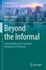Image for Beyond the informal  : understanding self-organized kampungs in Indonesia
