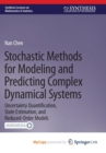 Image for Stochastic Methods for Modeling and Predicting Complex Dynamical Systems : Uncertainty Quantification, State Estimation, and Reduced-Order Models