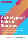 Image for Archetypical Roles in Startups : Eight Personality Traits You Need in Your Founding Team