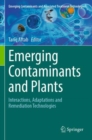 Image for Emerging contaminants and plants  : interactions, adaptations and remediation technologies