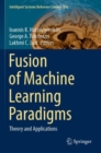 Image for Fusion of machine learning paradigms  : theory and applications
