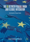 Image for The EU between federal union and flexible integration  : interdisciplinary European studies