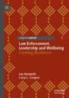 Image for Law enforcement, leadership and wellbeing  : creating resilience