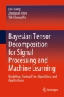 Image for Bayesian tensor decomposition for signal processing and machine learning  : modeling, tuning-free algorithms and applications