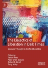 Image for The Dialectics of Liberation in Dark Times: Marcuse&#39;s Thought in the Neoliberal Era